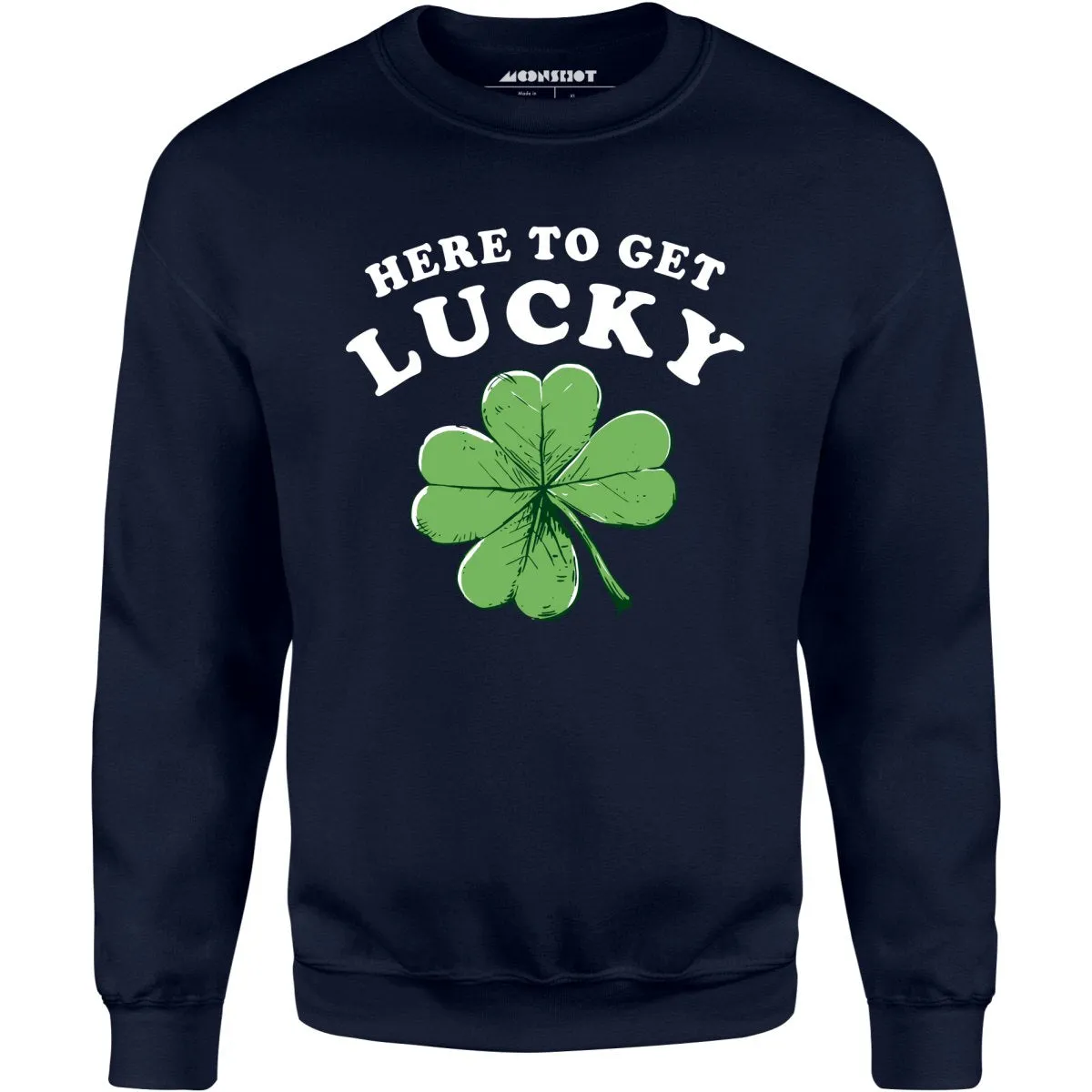 Here To Get Lucky - Unisex Sweatshirt