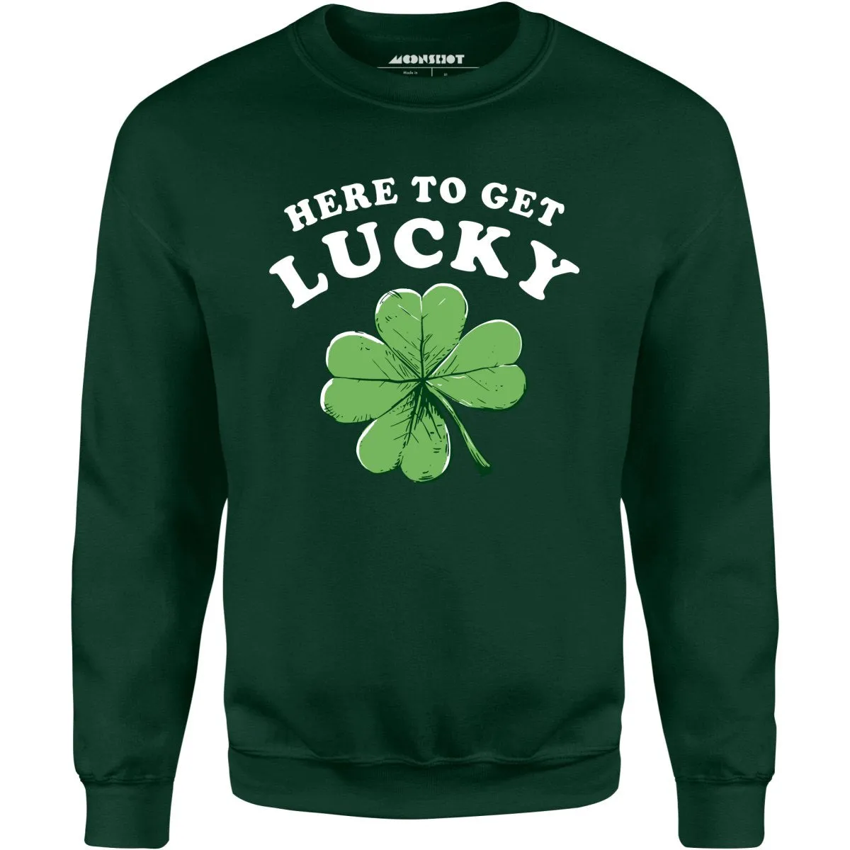 Here To Get Lucky - Unisex Sweatshirt