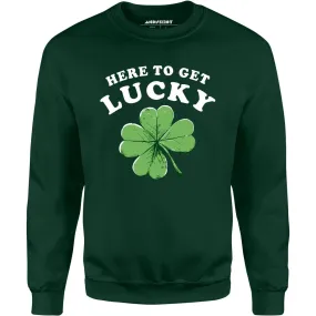 Here To Get Lucky - Unisex Sweatshirt