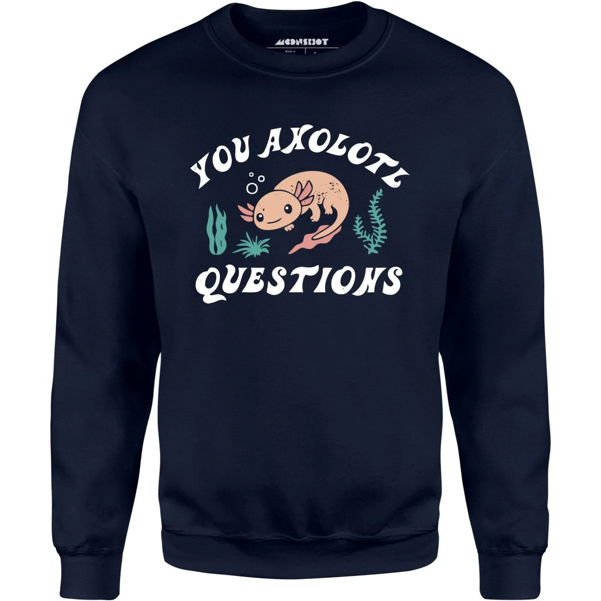 You Axolotl Questions - Unisex Sweatshirt