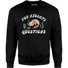 You Axolotl Questions - Unisex Sweatshirt